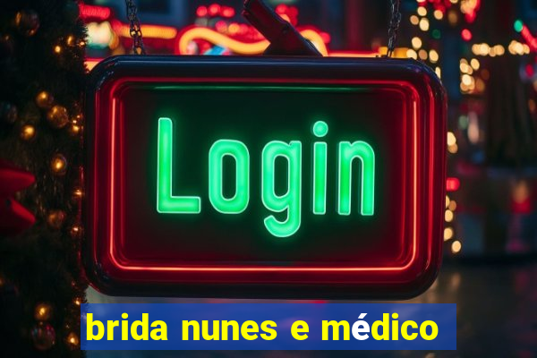 brida nunes e médico