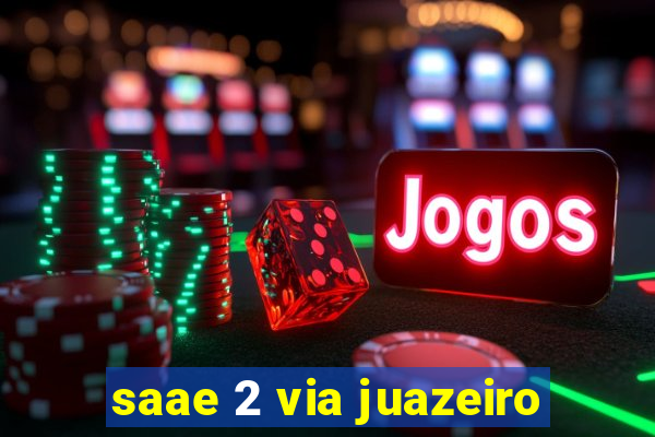 saae 2 via juazeiro