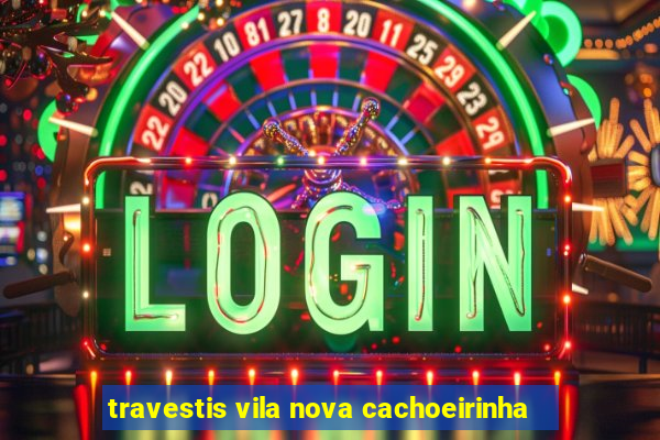 travestis vila nova cachoeirinha