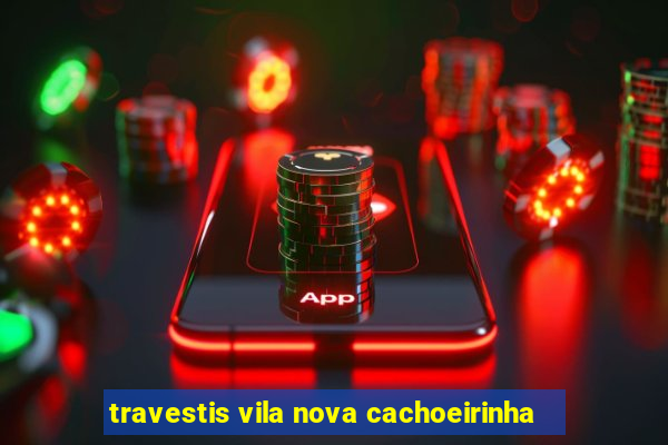 travestis vila nova cachoeirinha