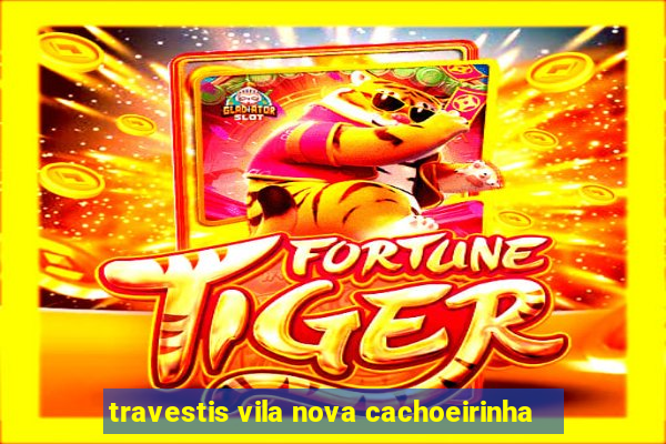 travestis vila nova cachoeirinha