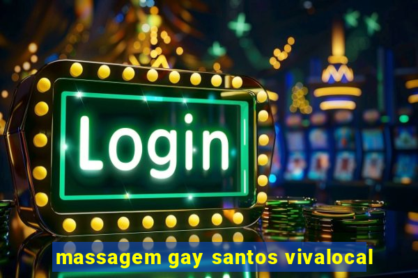 massagem gay santos vivalocal