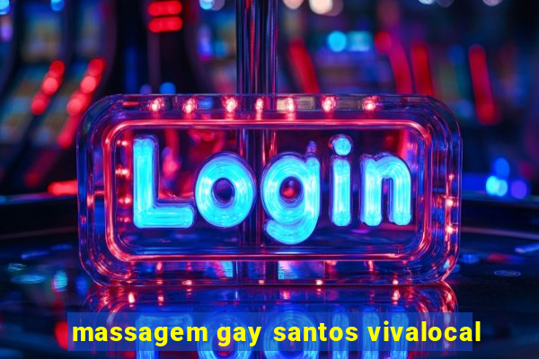 massagem gay santos vivalocal