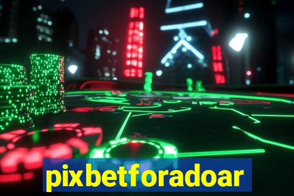 pixbetforadoar