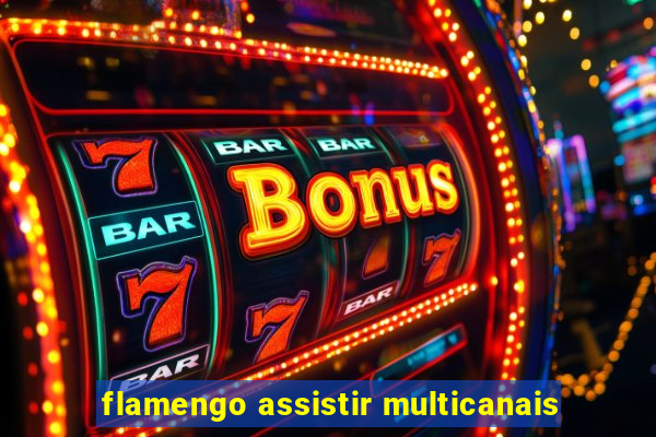 flamengo assistir multicanais