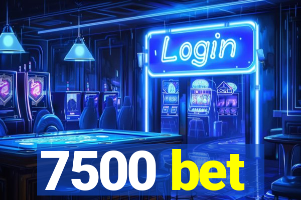 7500 bet