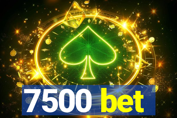 7500 bet