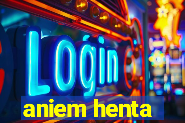 aniem henta
