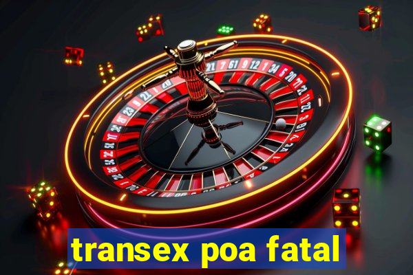 transex poa fatal