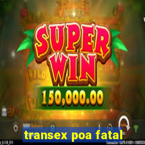transex poa fatal