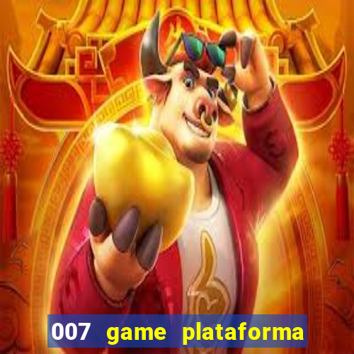 007 game plataforma paga mesmo
