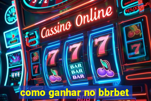 como ganhar no bbrbet