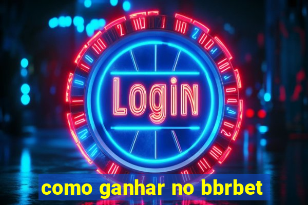como ganhar no bbrbet