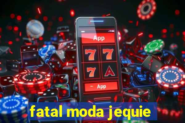 fatal moda jequie