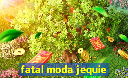 fatal moda jequie
