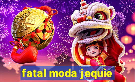 fatal moda jequie
