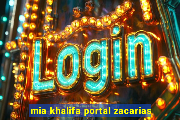 mia khalifa portal zacarias