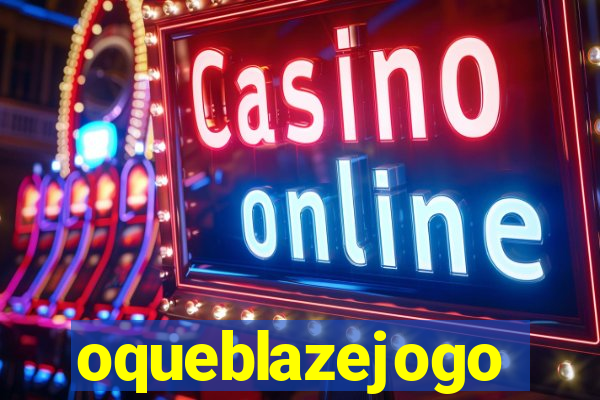 oqueblazejogo