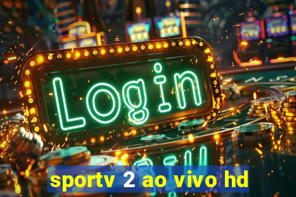 sportv 2 ao vivo hd