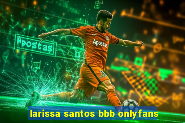 larissa santos bbb onlyfans