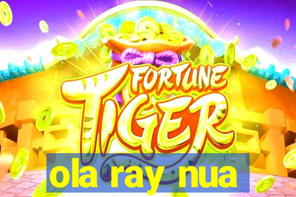 ola ray nua
