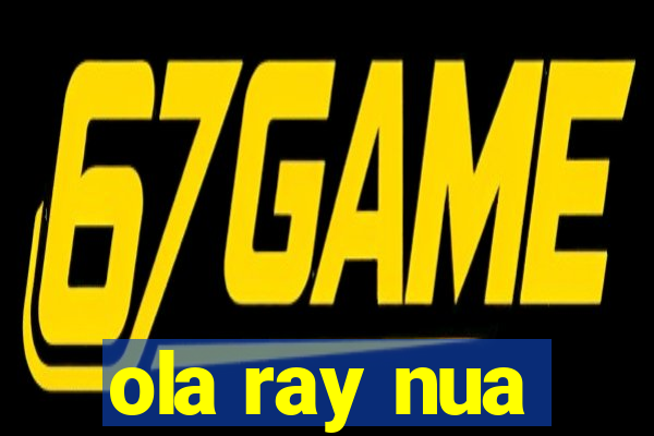 ola ray nua