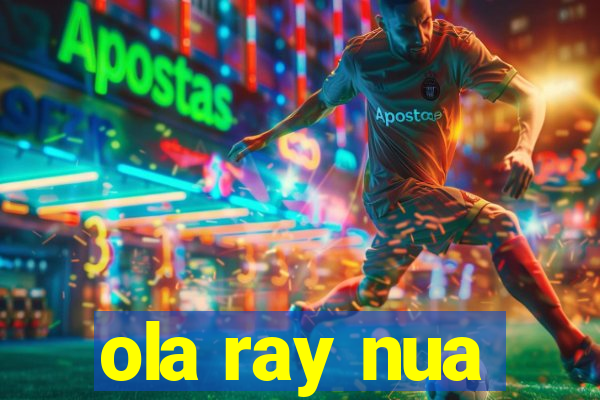 ola ray nua
