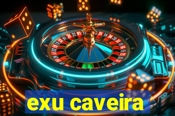exu caveira