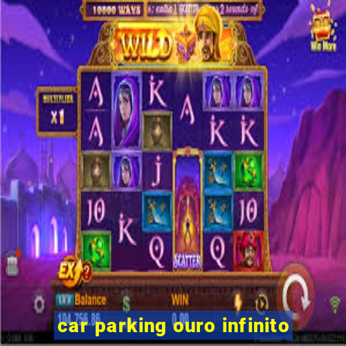 car parking ouro infinito