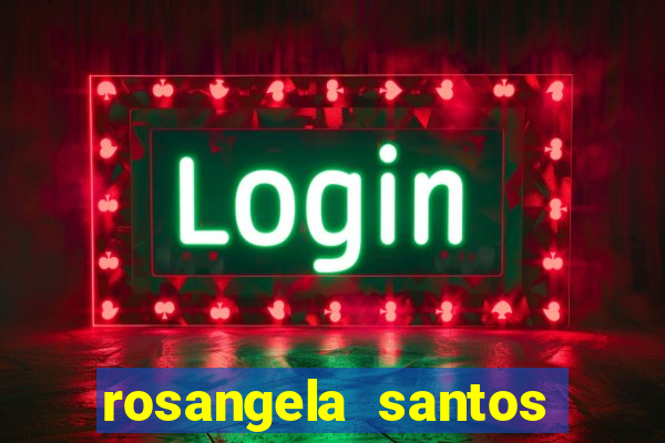 rosangela santos jornalista por onde anda
