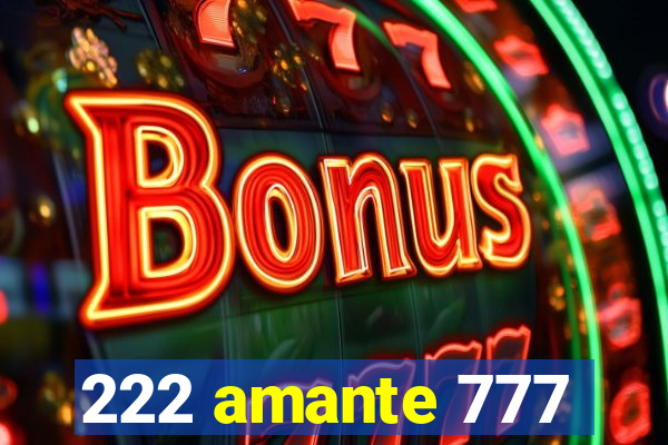 222 amante 777