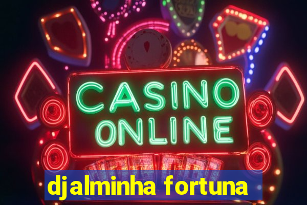 djalminha fortuna