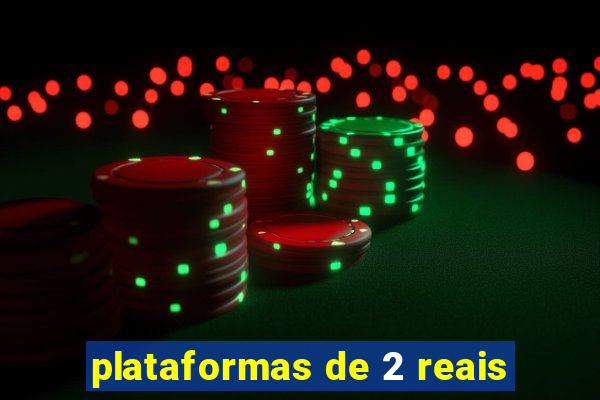 plataformas de 2 reais