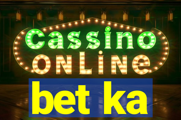 bet ka