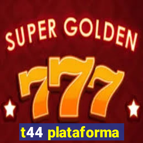 t44 plataforma