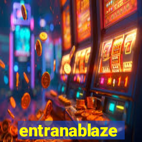 entranablaze