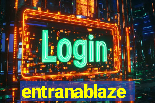 entranablaze