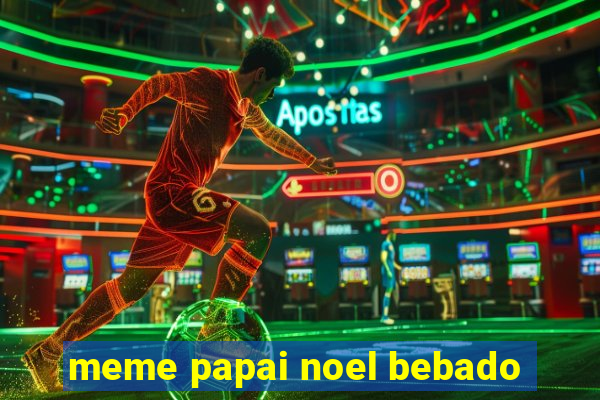 meme papai noel bebado