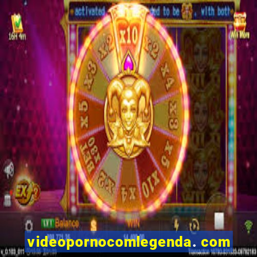 videopornocomlegenda. com