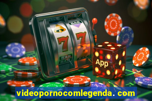 videopornocomlegenda. com