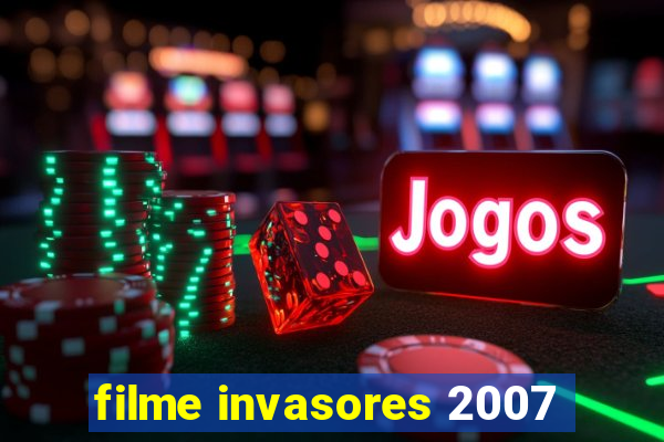 filme invasores 2007