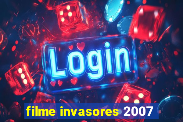 filme invasores 2007