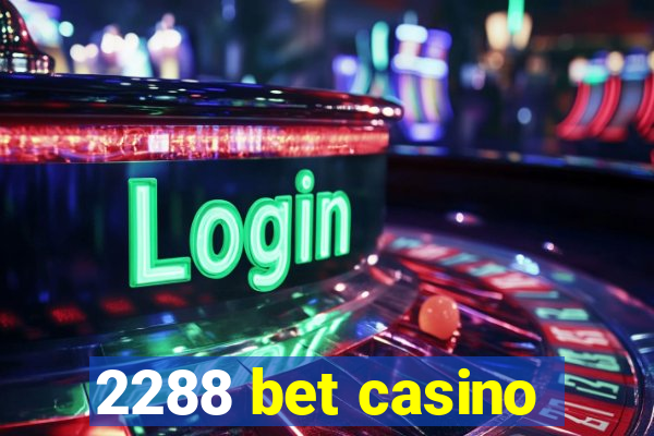 2288 bet casino