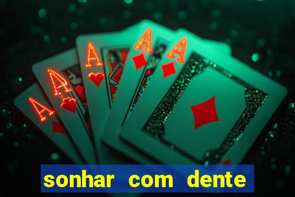 sonhar com dente caindo no jogo do bicho
