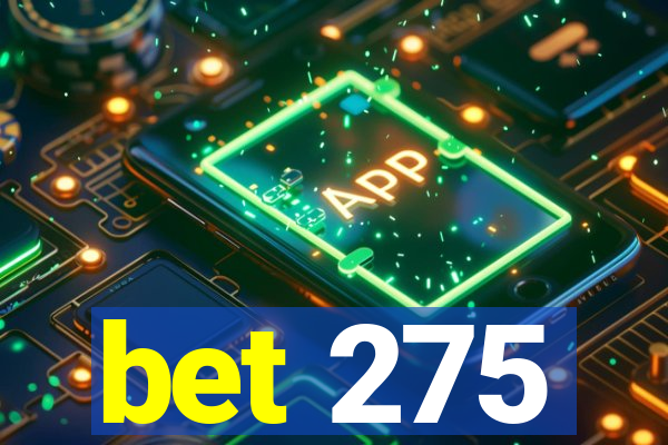 bet 275