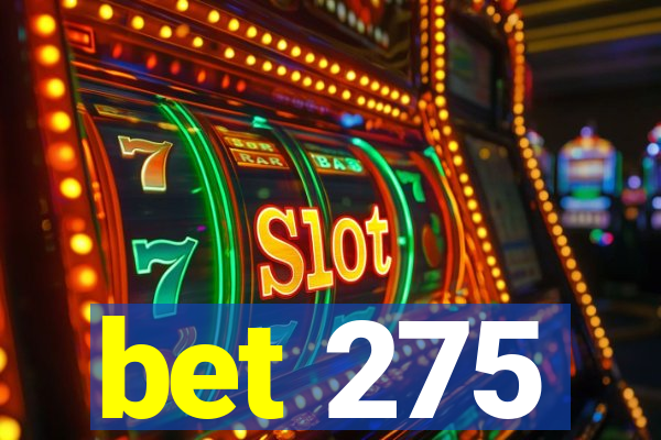 bet 275