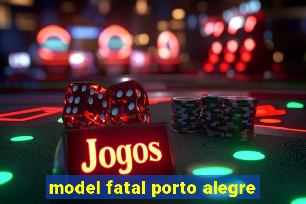 model fatal porto alegre