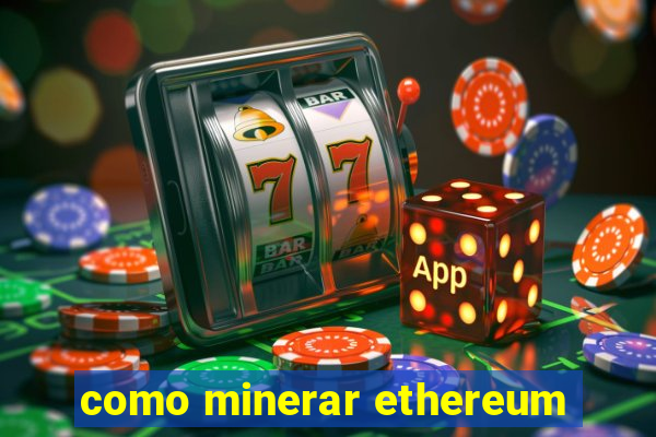 como minerar ethereum