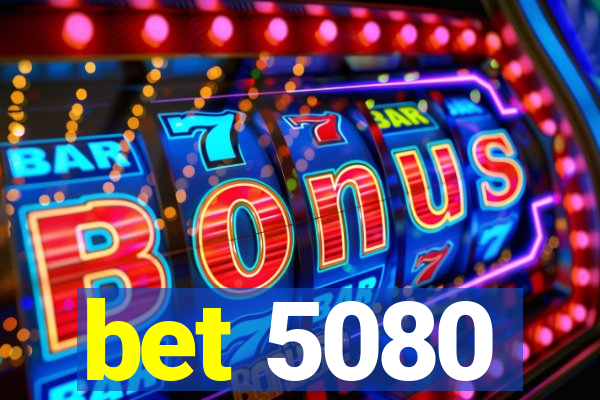 bet 5080
