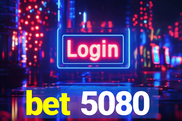 bet 5080